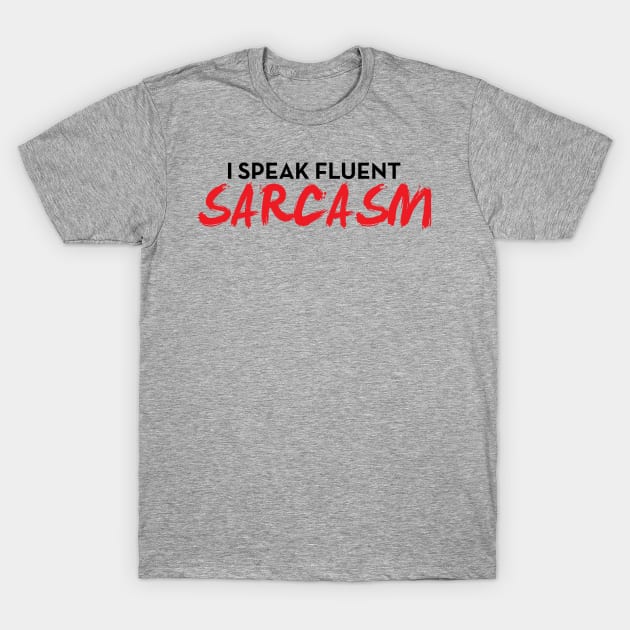 I Speak Fluent Sarcasm Funny Sayings Gift For Ironic People T-Shirt by klimentina